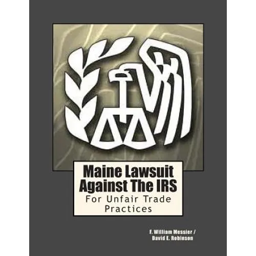 Maine Lawsuit Against the IRS: For Unfair Trade Practices - Paperback