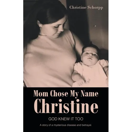 Mom Chose My Name Christine: God Knew It Too - Paperback