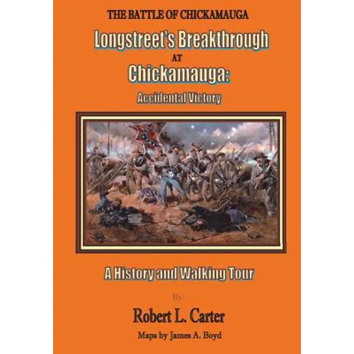 Longstreet's Breakthrough at Chickamauga: Accidental Victory: A History and Walking Tour - Paperback