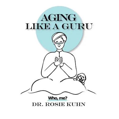 Aging Like A Guru: ...Who Me? - Paperback