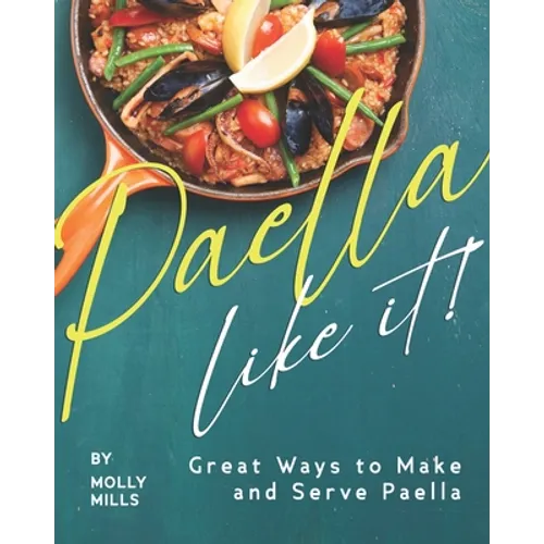 Paella-Like It!: Great Ways to Make and Serve Paella - Paperback