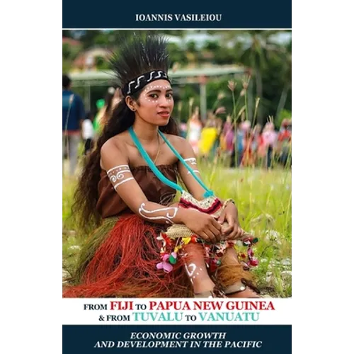 From Fiji to Papua New Guinea and from Tuvalu to Vanuatu: Economic Growth and Development in the Pacific - Paperback