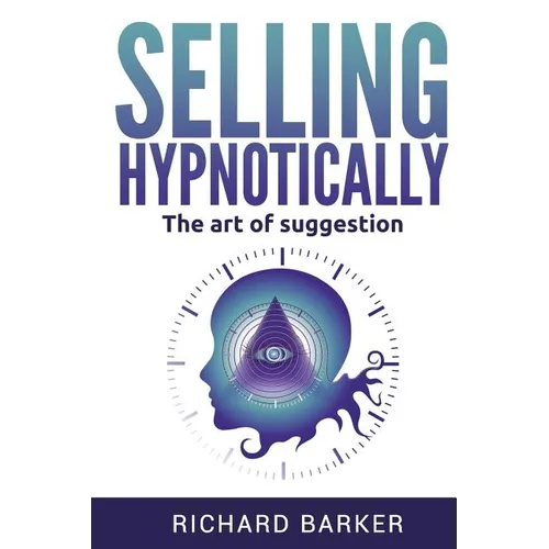 Selling Hypnotically: The Art Of Suggestion - Paperback