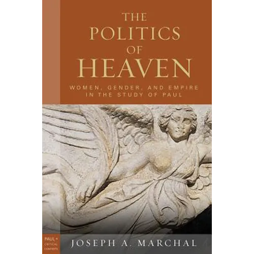 The Politics of Heaven: Women, Gender, and Empire in the Study of Paul - Paperback