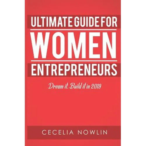 The Ultimate Guide for Women Entrepreneurs: Dream it. Build it in 2019 - Paperback