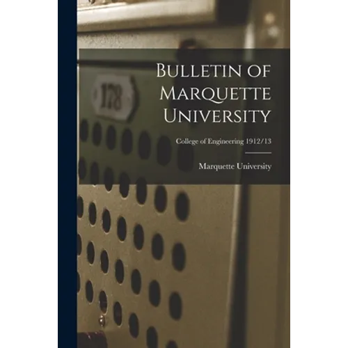 Bulletin of Marquette University; College of Engineering 1912/13 - Paperback