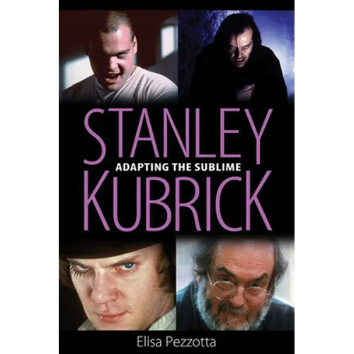Stanley Kubrick: Adapting the Sublime - Paperback