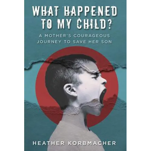 What Happened to My Child?: A Mother's Courageous Journey to Save Her Son - Hardcover