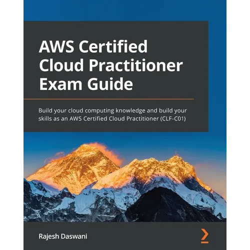 AWS Certified Cloud Practitioner Exam Guide: Build your cloud computing knowledge and build your skills as an AWS Certified Cloud Practitioner (CLF-C0 - Paperback