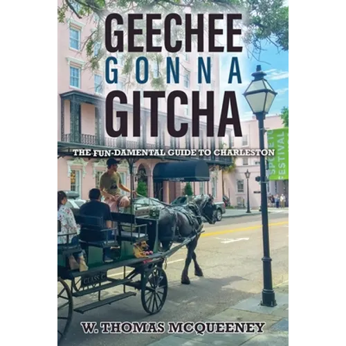 Geechee Gonna Gitcha: The FUN-damental Guide to Charleston - Paperback