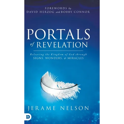Portals of Revelation: Releasing the Kingdom of God through Signs, Wonders, and Miracles - Hardcover