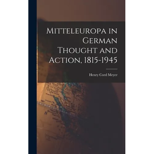 Mitteleuropa in German Thought and Action, 1815-1945 - Hardcover