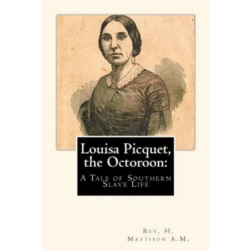 Louisa Picquet, the Octoroon: : A Tale of Southern Slave Life - Paperback