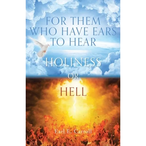 For Them Who Have Ears to Hear: Holiness or Hell - Paperback