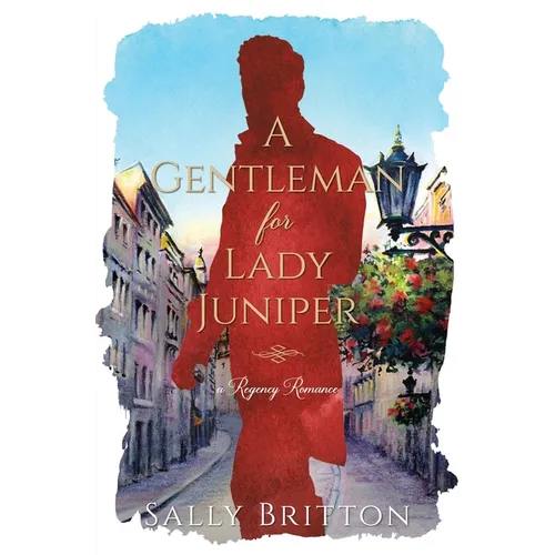 A Gentleman for Lady Juniper: A Regency Romance - Paperback