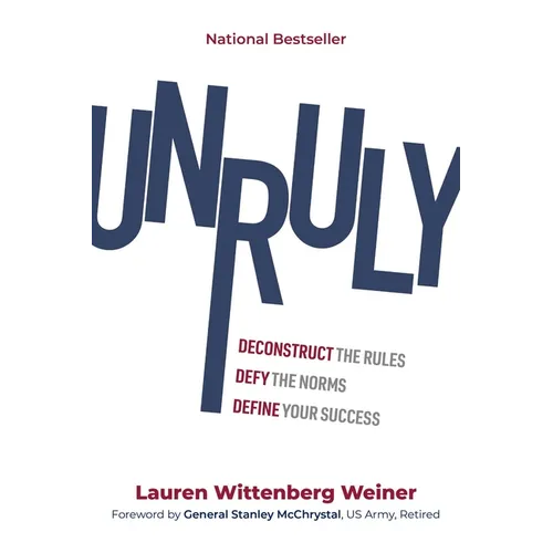Unruly: Deconstruct the Rules, Defy the Norms, and Define Your Success - Hardcover