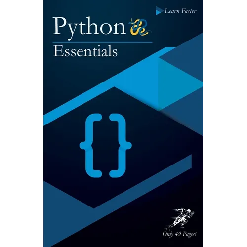 Python Essentials: Python Crash Course in Only 49 Pages! No More Hundreds of Pages for Learning the Python Basics. (Black & White Version - Paperback