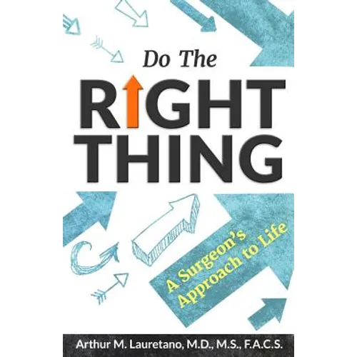 Do the Right Thing: A Surgeon's Approach to Life - Paperback