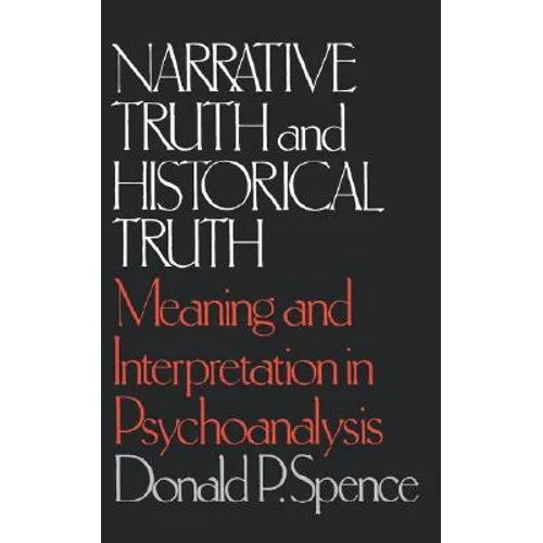 Narrative Truth and Historical Truth: Meaning and Interpretation in Psychoanalysis - Paperback