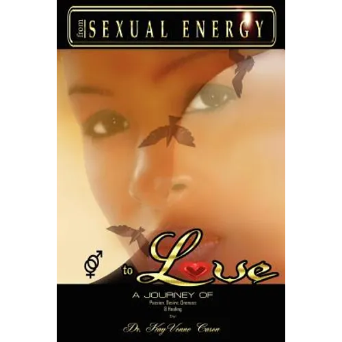 From Sexual Energy to Love: A Journey of Passion, Desire, Oneness & Healing - Paperback