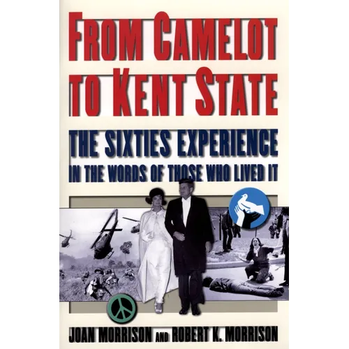 From Camelot to Kent State: The Sixties Experience in the Words of Those Who Lived It - Paperback