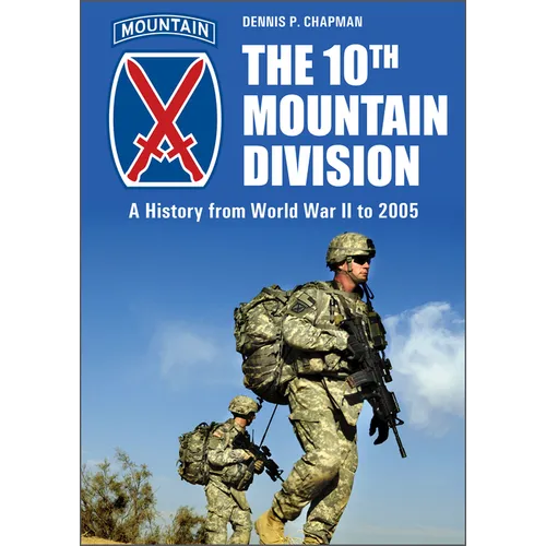 The 10th Mountain Division: A History from World War II to 2005 - Hardcover