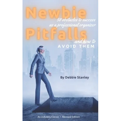 Newbie Pitfalls: 50 Obstacles to Success as a Professional Organizer and How to Avoid Them - Paperback