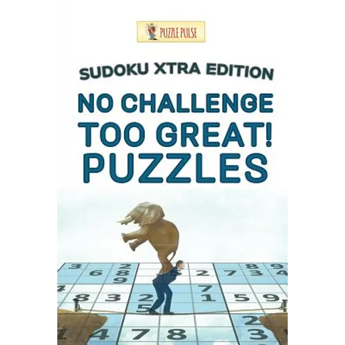 No Challenge Too Great! Puzzles: Sudoku Xtra Edition - Paperback