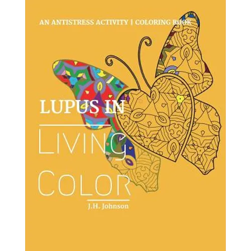 Lupus in Living Color: An Antistress Activity Coloring Book - Paperback