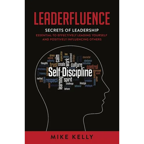 Leaderfluence: Secrets of Leadership Essential to Effectively Leading Yourself and Positively Influencing Others - Paperback