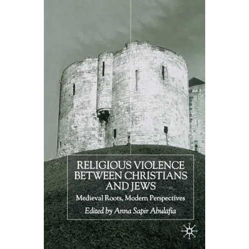 Religious Violence Between Christians and Jews: Medieval Roots, Modern Perspectives - Paperback