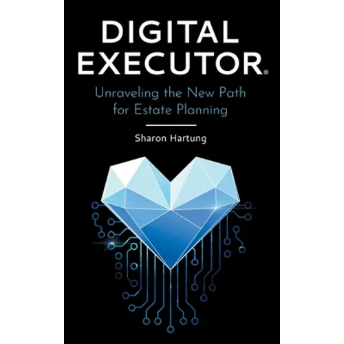 Digital Executor(R): Unraveling the New Path for Estate Planning - Hardcover