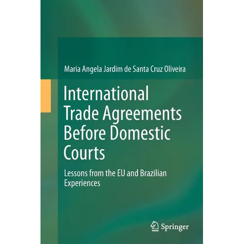 International Trade Agreements Before Domestic Courts: Lessons from the Eu and Brazilian Experiences - Paperback
