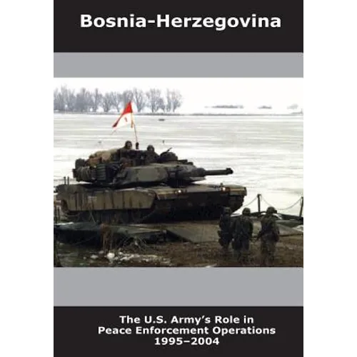 Bosnia-Herzegovina: The U.S. Army's Role in Peace Enforcement Operations 1995-2004 - Paperback