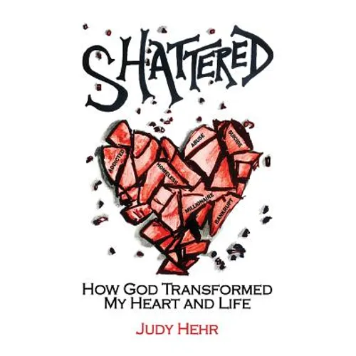 Shattered: How God Transformed My Heart and Life - Paperback