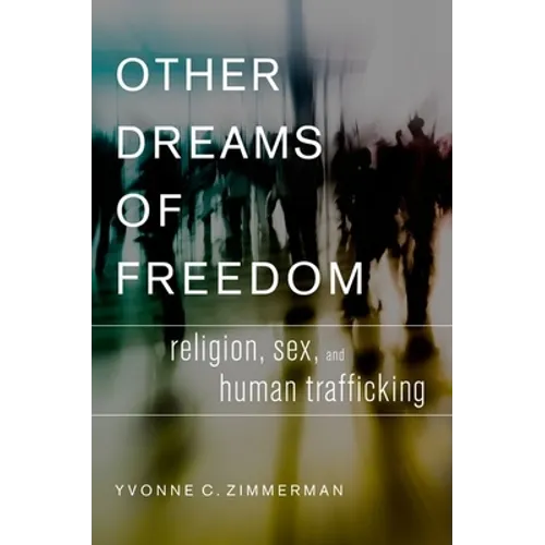 Other Dreams of Freedom: Religion, Sex, and Human Trafficking - Hardcover