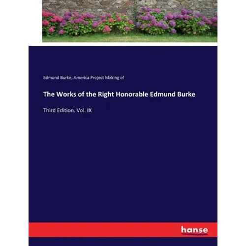 The Works of the Right Honorable Edmund Burke: Third Edition. Vol. IX - Paperback