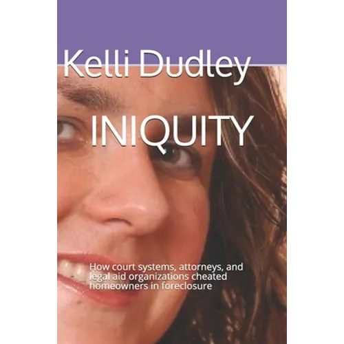 Iniquity: How court systems, attorneys, and legal aid organizations cheated homeowners in foreclosure - Paperback