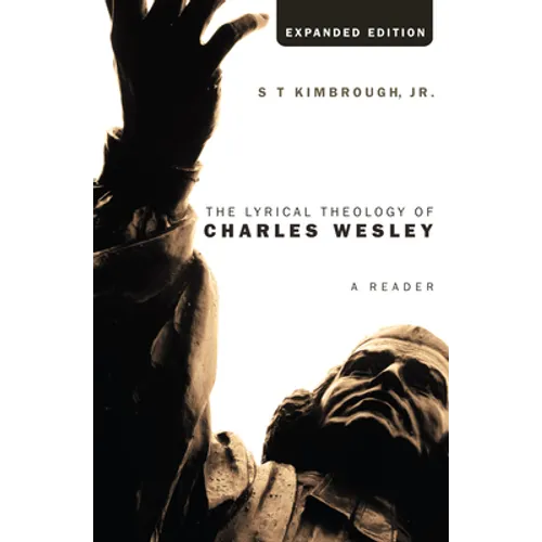 The Lyrical Theology of Charles Wesley, Expanded Edition - Hardcover