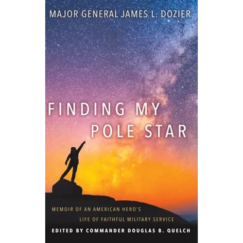 Finding My Pole Star: Memoir of an American hero's life of faithful military service and as an active business and community leader - Hardcover