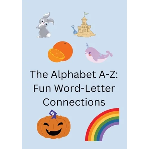 The Alphabet A-Z: Fun Word-Letter Connections - Paperback
