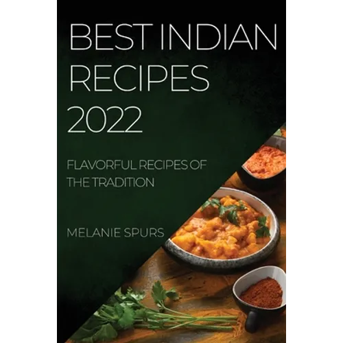 Best Indian Recipes 2022: Flavorful Recipes of the Tradition - Paperback