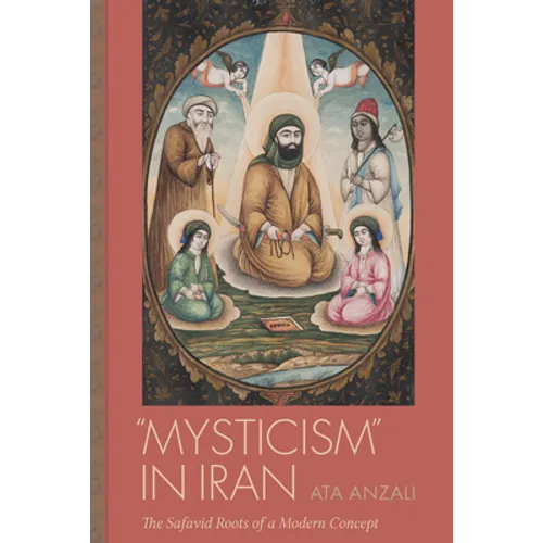 Mysticism in Iran: The Safavid Roots of a Modern Concept - Hardcover