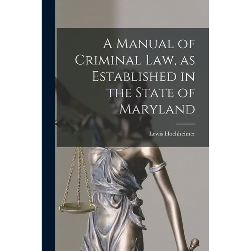 A Manual of Criminal law, as Established in the State of Maryland - Paperback