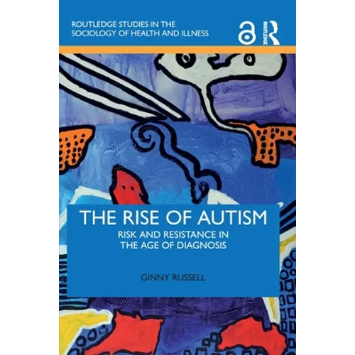 The Rise of Autism: Risk and Resistance in the Age of Diagnosis - Paperback
