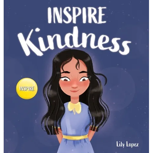 Inspire Kindness: A Rhyming Read Aloud Story Book for Kids About Kindness and Empathy - Hardcover