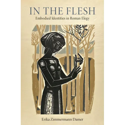 In the Flesh: Embodied Identities in Roman Elegy - Paperback