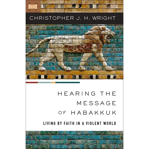 Hearing the Message of Habakkuk: Living by Faith in a Violent World - Paperback