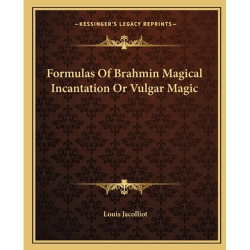 Formulas of Brahmin Magical Incantation or Vulgar Magic - Paperback