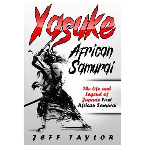 Yasuke (African Samurai): The Life and Legend of Japan's First African Samurai - Paperback
